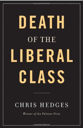 Chris Hedges/Death Of The Liberal Class